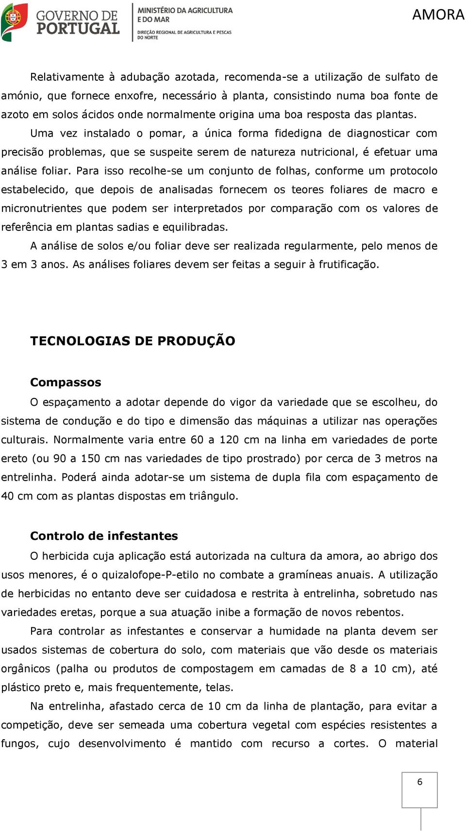 Uma vez instalado o pomar, a única forma fidedigna de diagnosticar com precisão problemas, que se suspeite serem de natureza nutricional, é efetuar uma análise foliar.