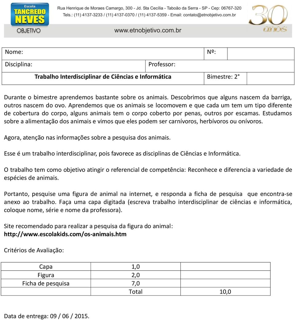 Aprendemos que os animais se locomovem e que cada um tem um tipo diferente de cobertura do corpo, alguns animais tem o corpo coberto por penas, outros por escamas.