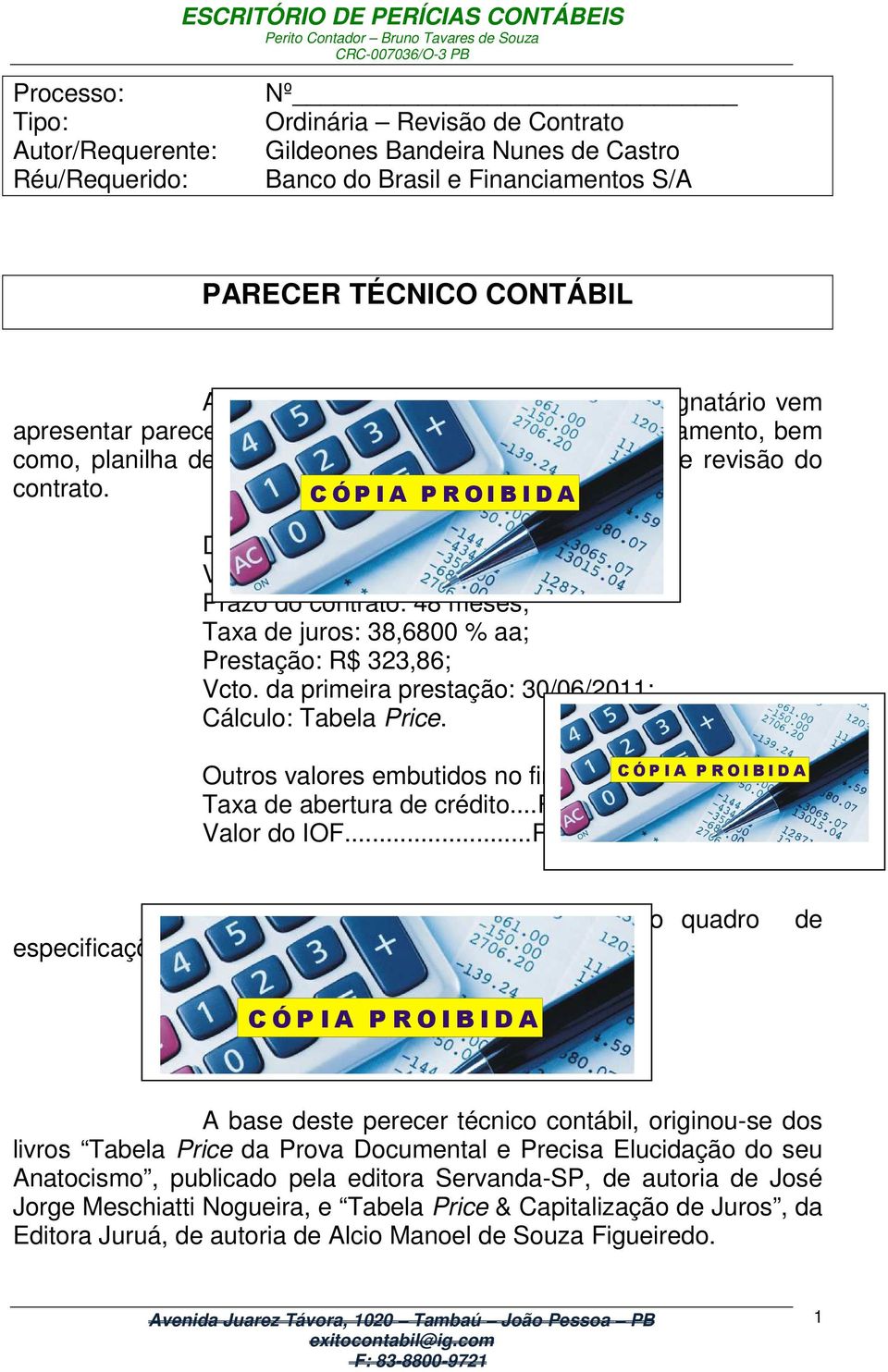 de revisão do contrato. Dados do valor financiado. Valor financiado...r$ 7.856,00; Prazo do contrato: 48 meses; Taxa de juros: 38,6800 % aa; Prestação: R$ 323,86; Vcto.