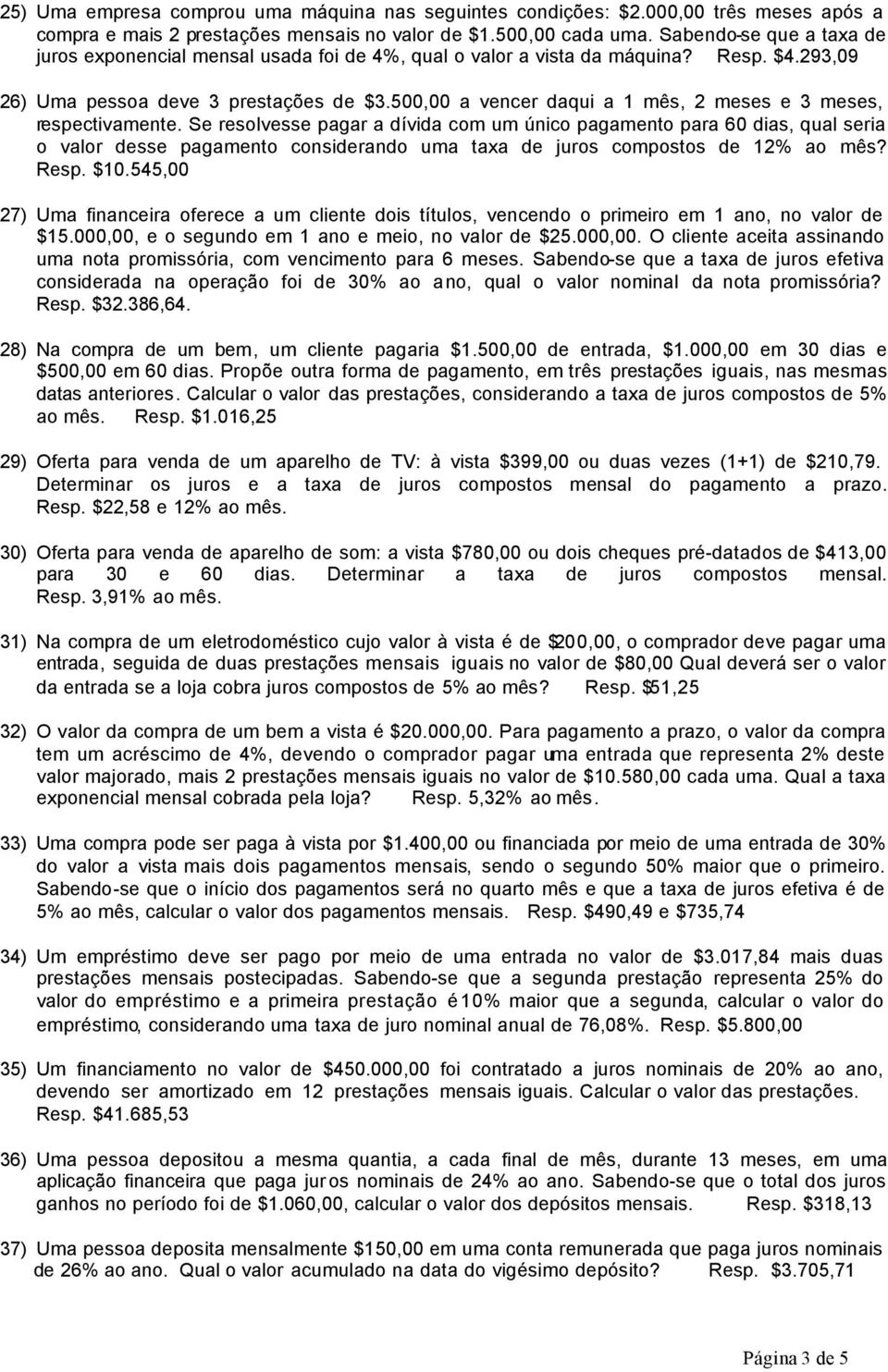 500,00 a vencer daqui a 1 mês, 2 meses e 3 meses, respectivamente.