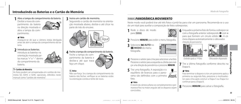 Introduza as baterias na orientação mostrada pelas marcas + e dentro do compartimento da bateria.