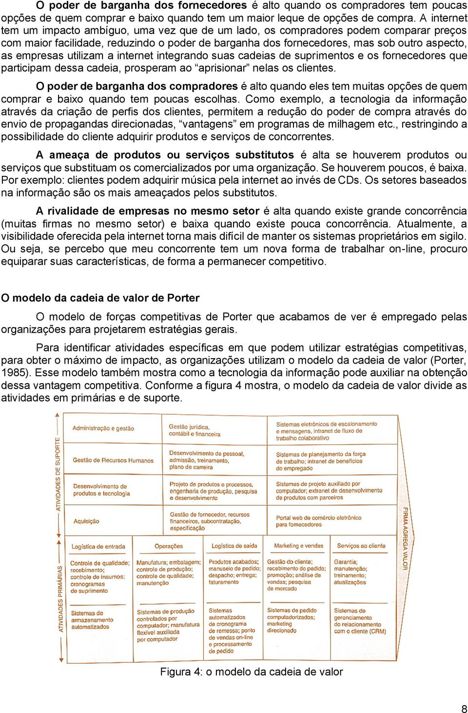 empresas utilizam a internet integrando suas cadeias de suprimentos e os fornecedores que participam dessa cadeia, prosperam ao aprisionar nelas os clientes.