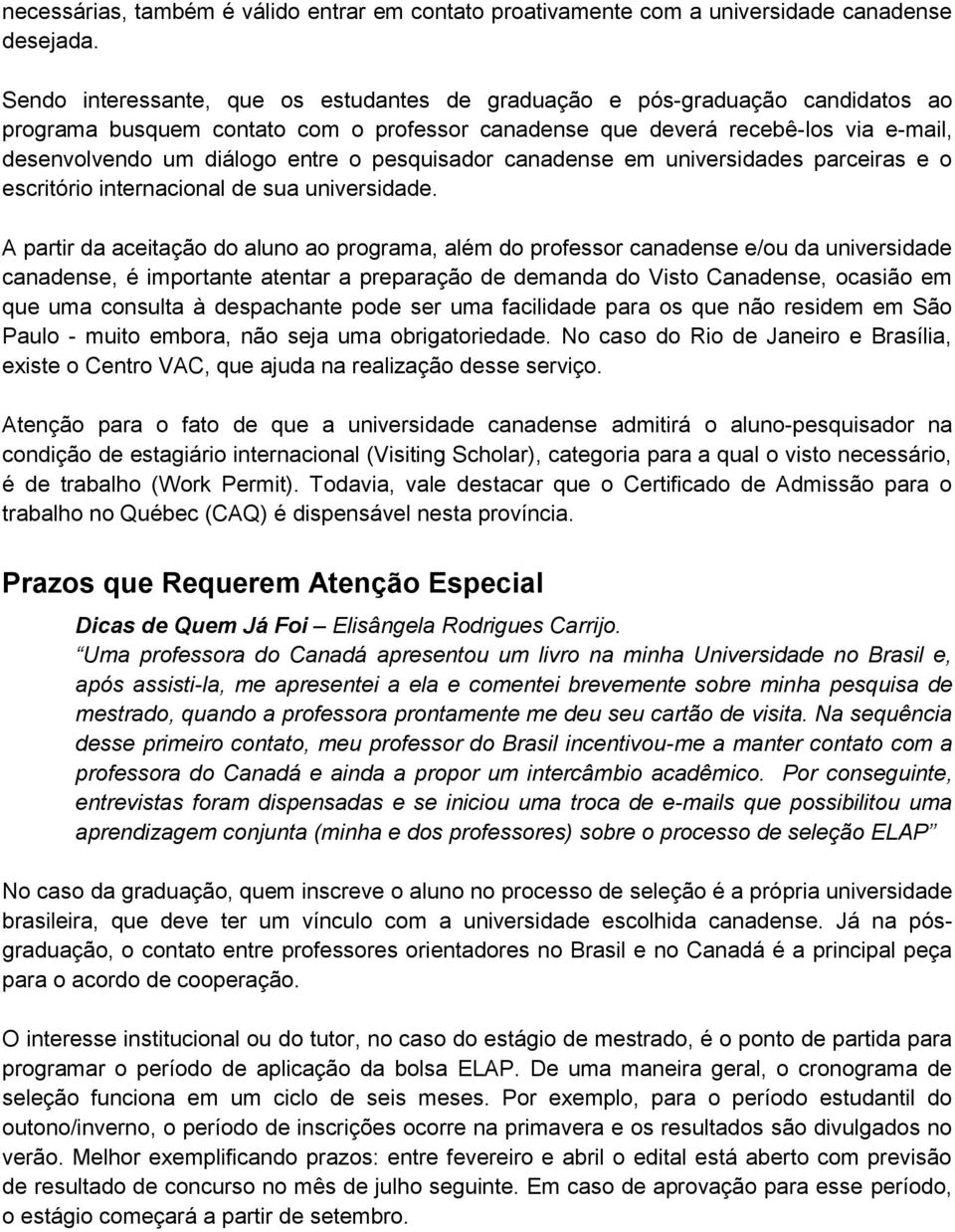 pesquisador canadense em universidades parceiras e o escritório internacional de sua universidade.