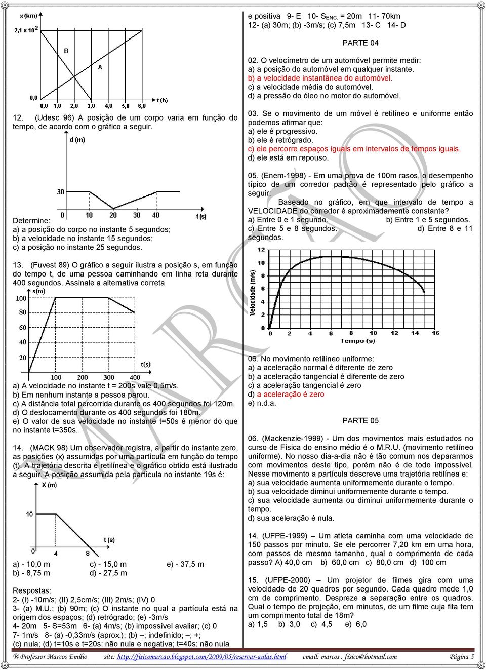 (Udesc 96) A posição de um corpo varia em função do tempo, de acordo com o gráfico a seguir.