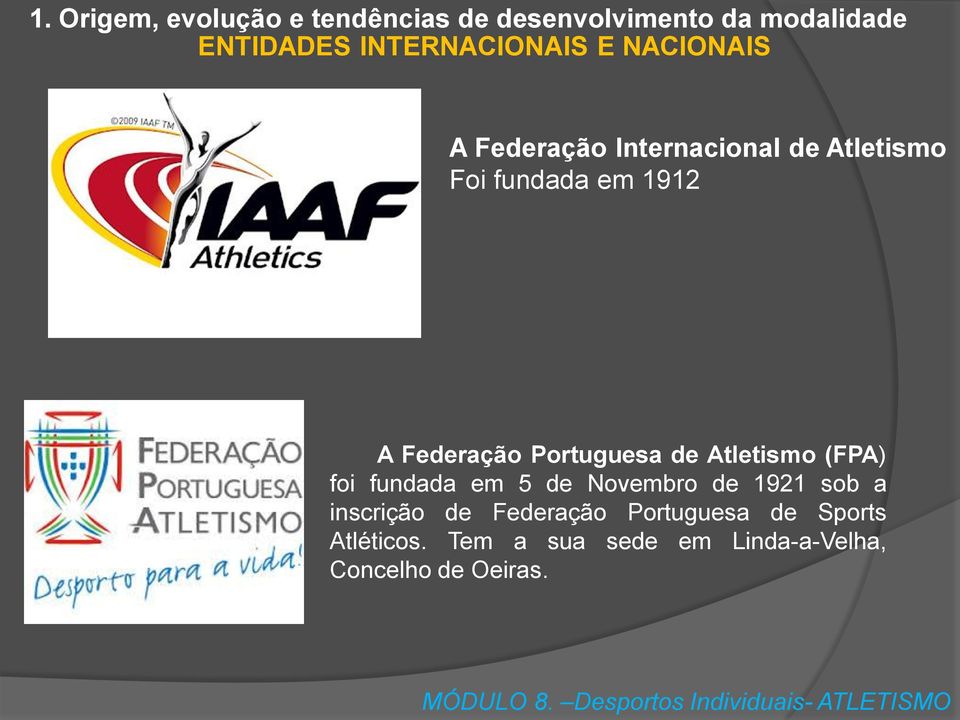 Federação Portuguesa de Atletismo (FPA) foi fundada em 5 de Novembro de 1921 sob a