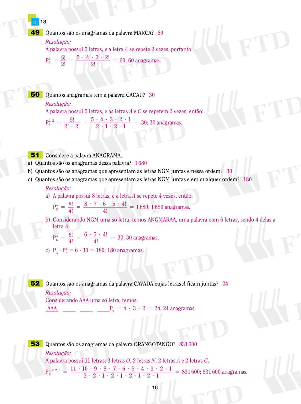 680 b) Quatos são os aagramas que apresetam as letras NGM jutas e essa ordem? 0 c) Quatos são os aagramas que apresetam as letras NGM jutas e em qualquer ordem?