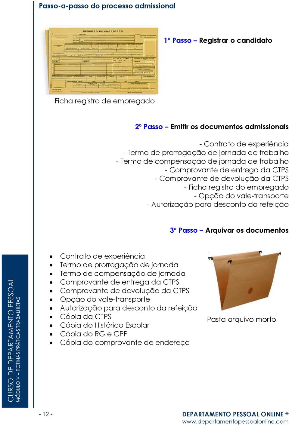 Autorização para desconto da refeição 3º Passo Arquivar os documentos Contrato de experiência Termo de prorrogação de jornada Termo de compensação de jornada Comprovante de entrega da CTPS