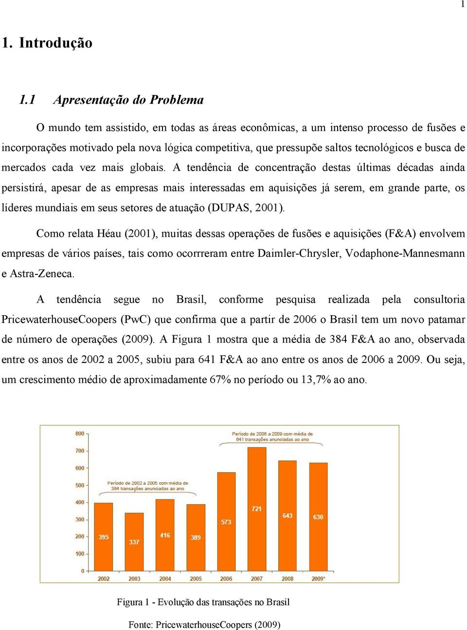 tecnológicos e busca de mercados cada vez mais globais.