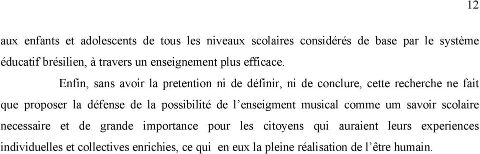 Enfin, sans avoir la pretention ni de définir, ni de conclure, cette recherche ne fait que proposer la défense de la