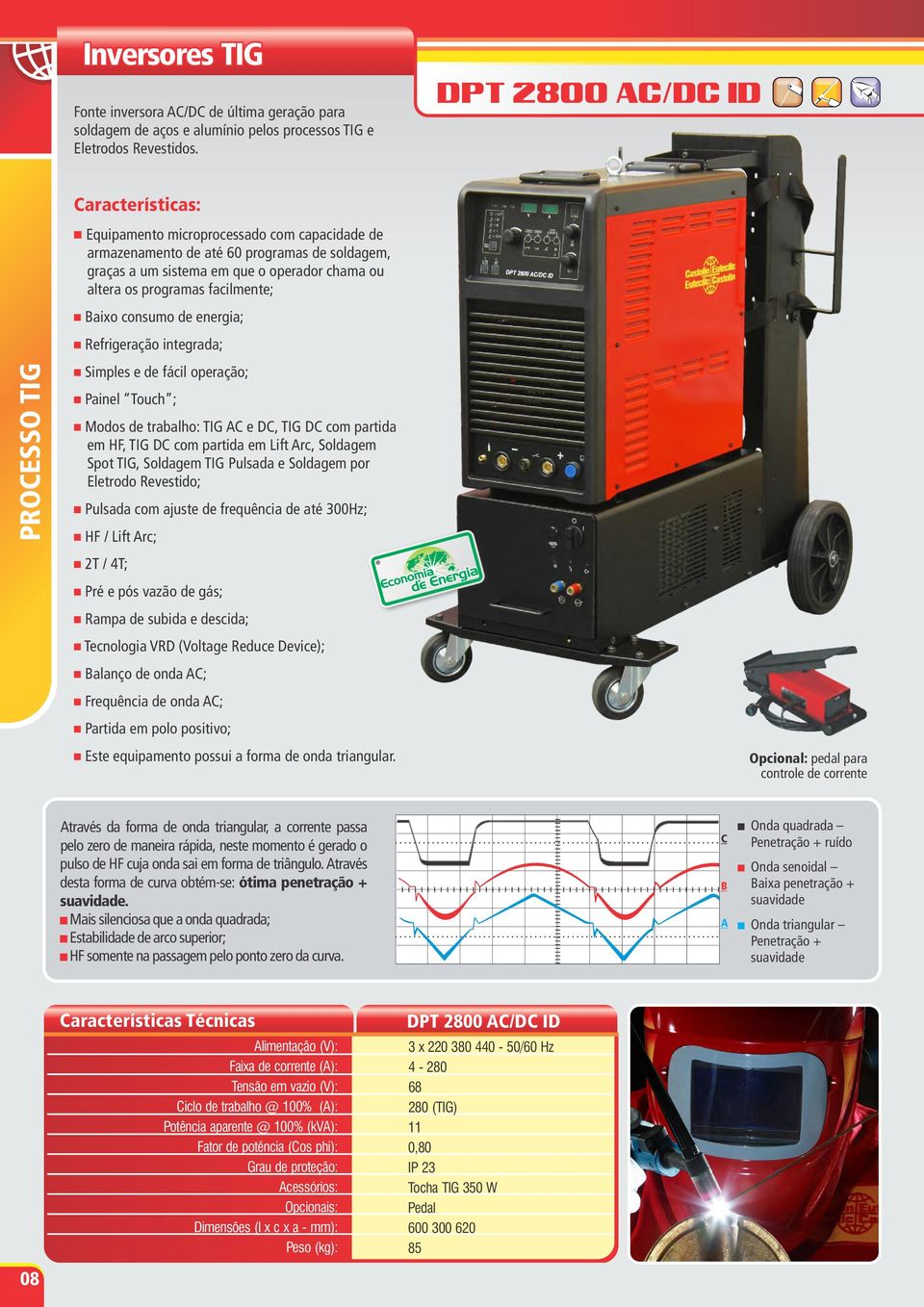 até 60 programas de soldagem, graças a um sistema em que o operador chama ou altera os programas facilmente; Modos de trabalho: TIG AC e DC, TIG DC com partida em HF, TIG DC com partida em Lift Arc,