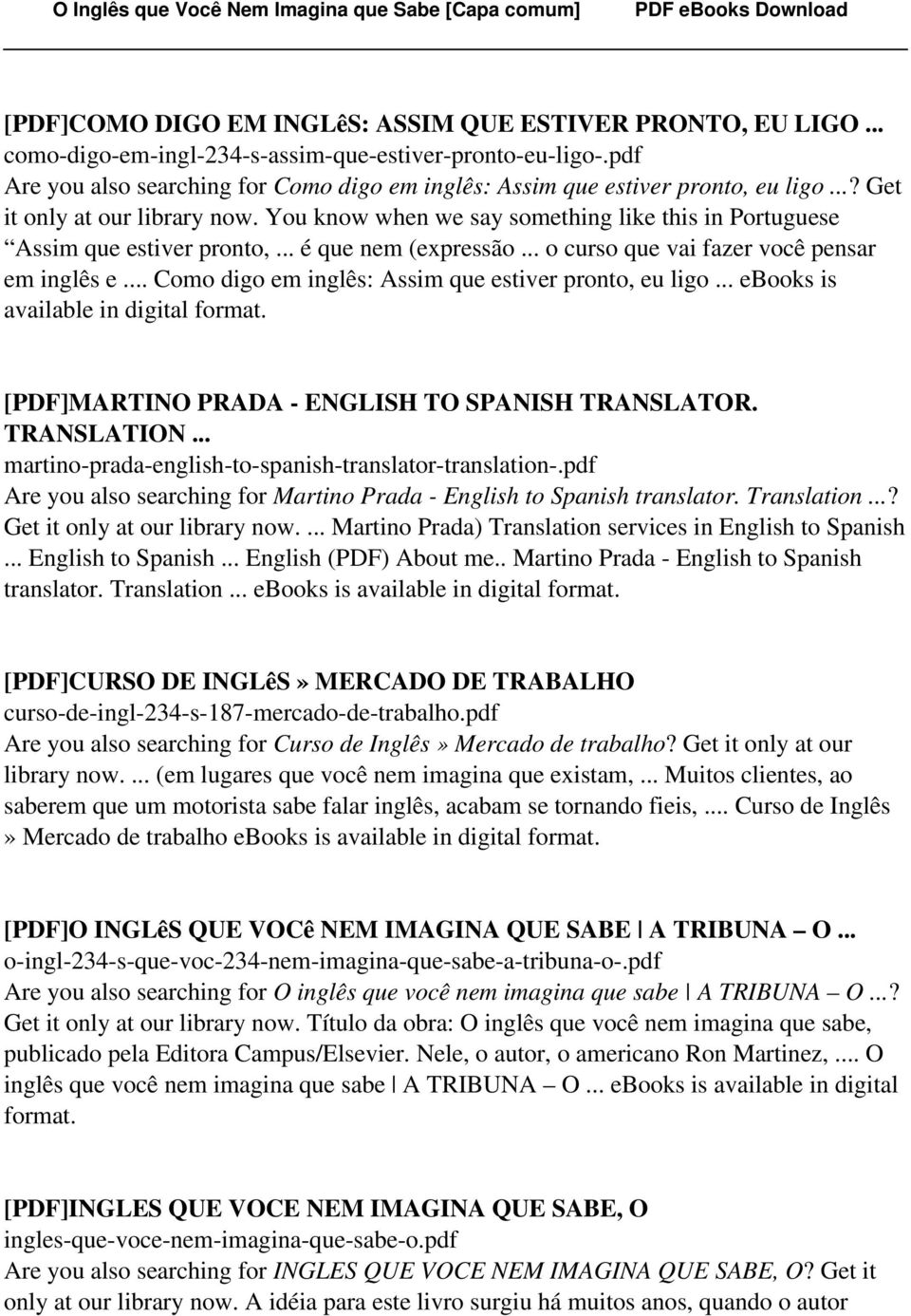 You know when we say something like this in Portuguese Assim que estiver pronto,... é que nem (expressão... o curso que vai fazer você pensar em inglês e.