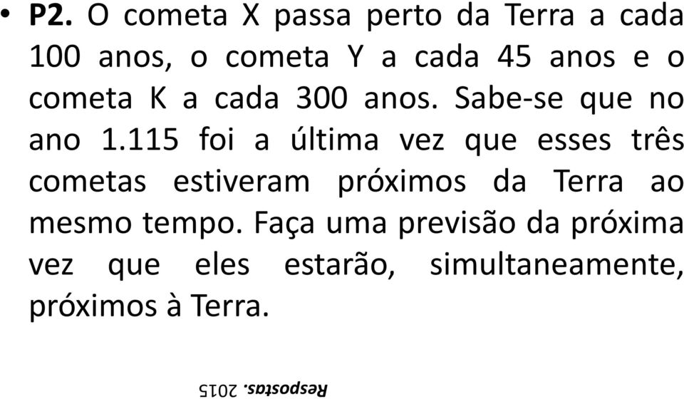 115 foi a última vez que esses três cometas estiveram próximos da Terra ao