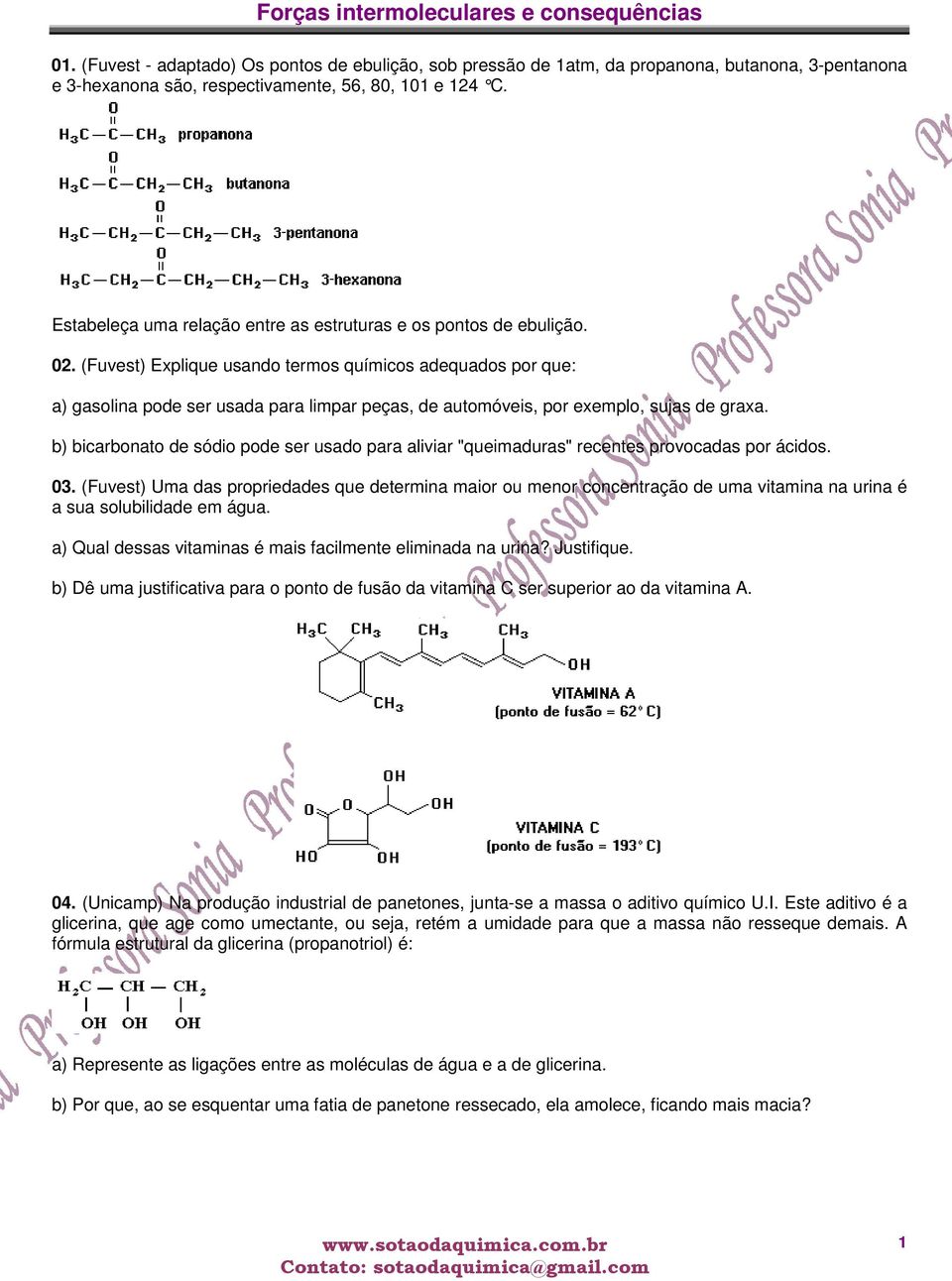 (Fuvest) Explique usando termos químicos adequados por que: a) gasolina pode ser usada para limpar peças, de automóveis, por exemplo, sujas de graxa.