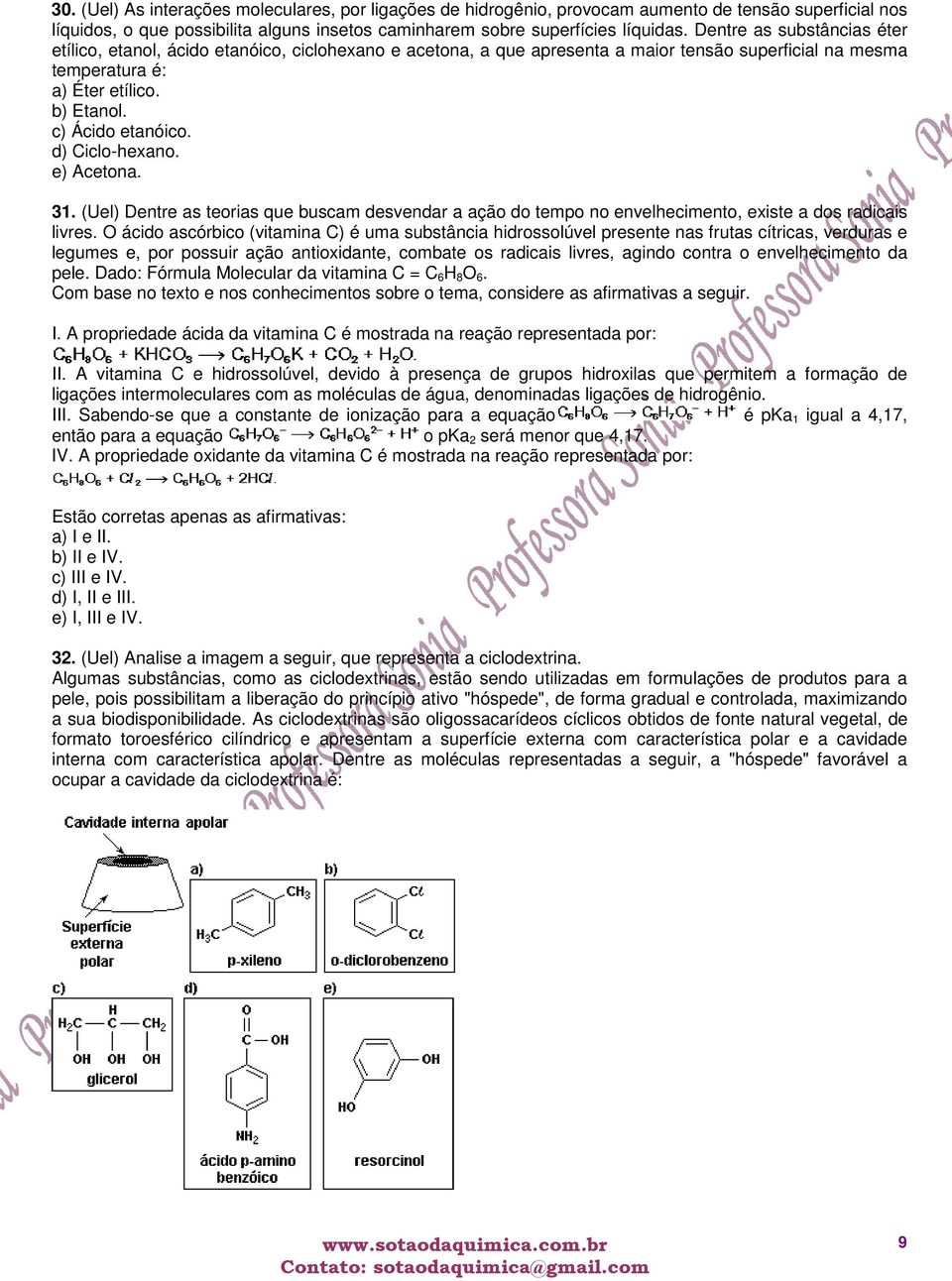 d) Ciclo-hexano. e) Acetona. 31. (Uel) Dentre as teorias que buscam desvendar a ação do tempo no envelhecimento, existe a dos radicais livres.