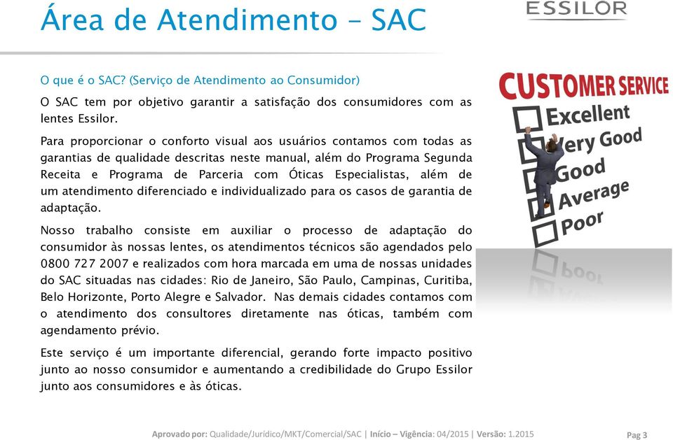 além de um atendimento diferenciado e individualizado para os casos de garantia de adaptação.