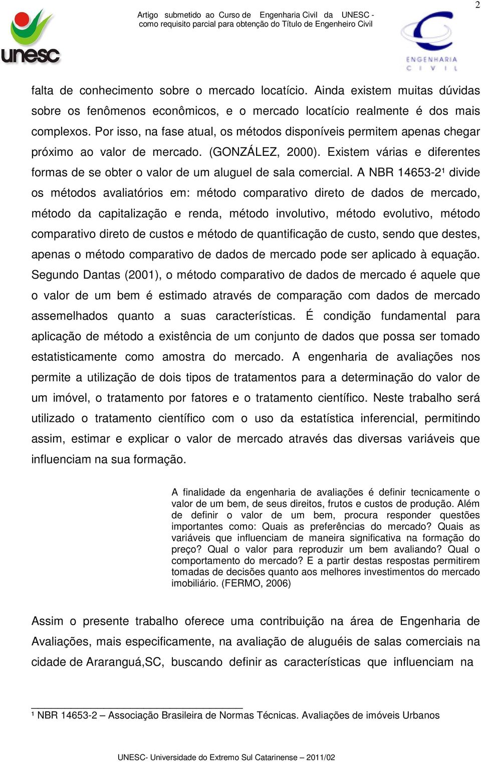 Existem várias e diferentes formas de se obter o valor de um aluguel de sala comercial.