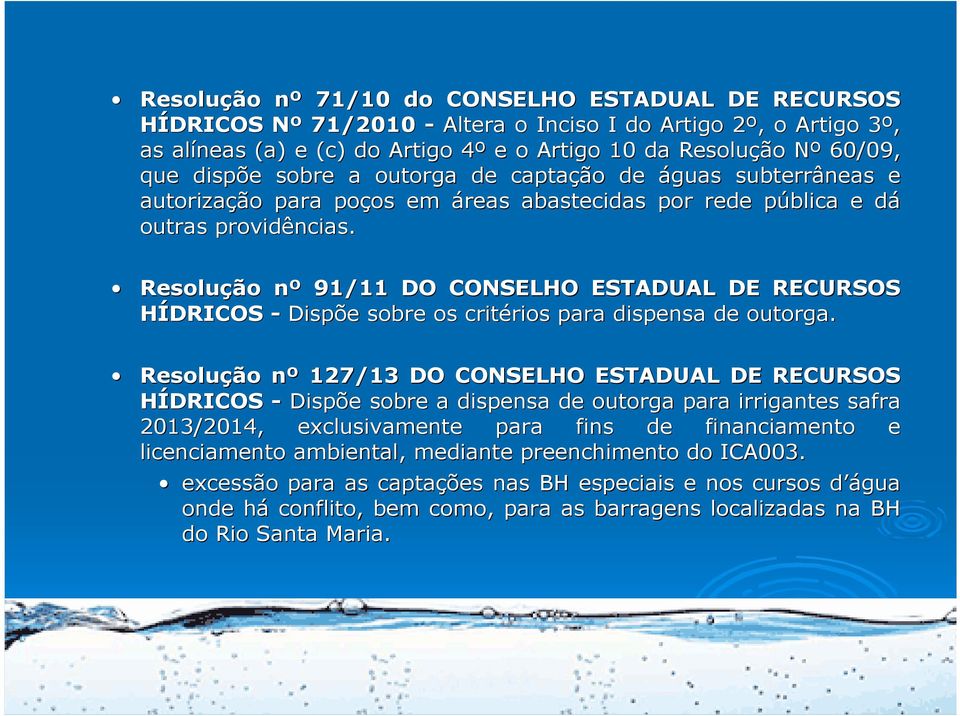Resolução nº 91/11 DO CONSELHO ESTADUAL DE RECURSOS HÍDRICOS - Dispõe sobre os critérios rios para dispensa de outorga.