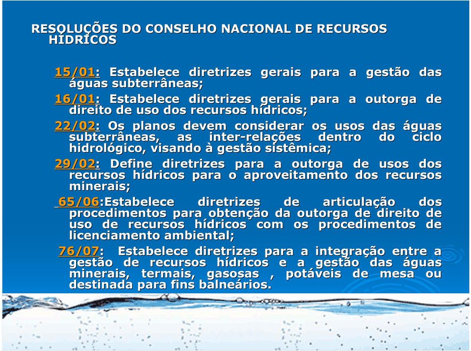 outorga de usos dos recursos hídricos h para o aproveitamento dos recursos minerais; 65/06:Estabelece diretrizes de articulação dos procedimentos para obtenção da outorga de direito de uso de