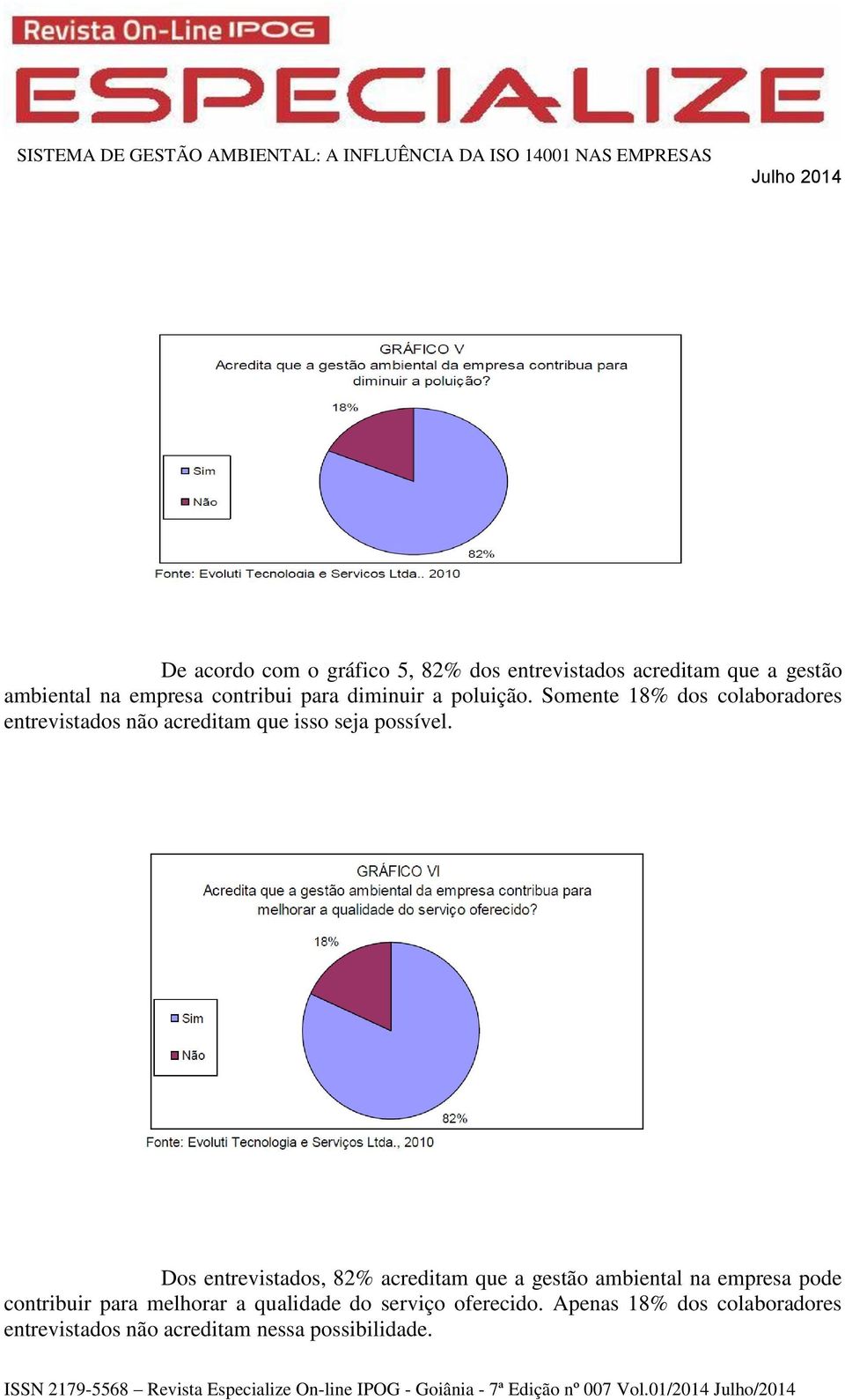 Somente 18% dos colaboradores entrevistados não acreditam que isso seja possível.