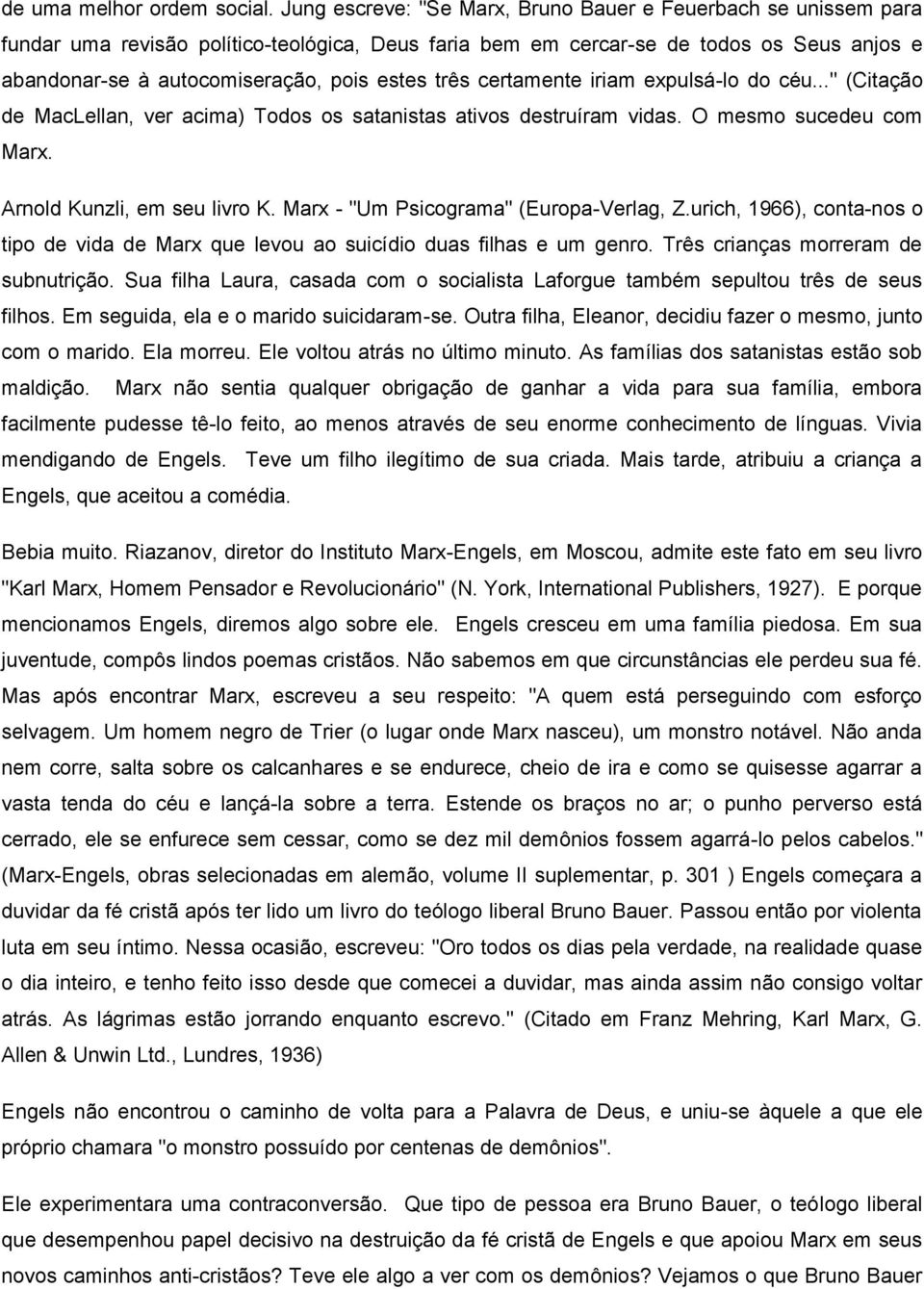 três certamente iriam expulsá-lo do céu..." (Citação de MacLellan, ver acima) Todos os satanistas ativos destruíram vidas. O mesmo sucedeu com Marx. Arnold Kunzli, em seu livro K.