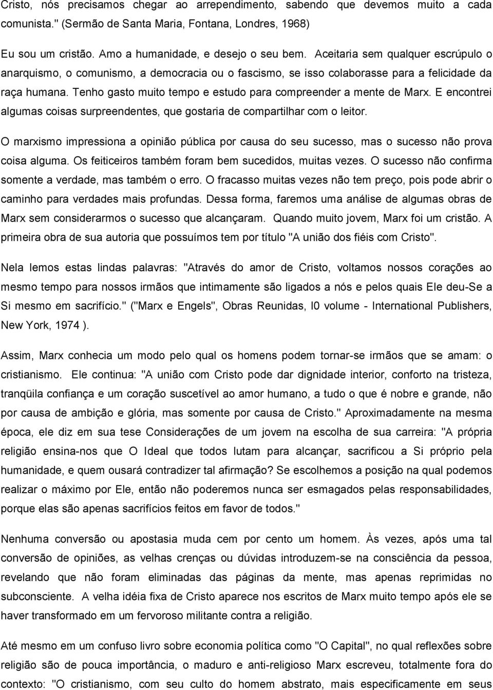 Tenho gasto muito tempo e estudo para compreender a mente de Marx. E encontrei algumas coisas surpreendentes, que gostaria de compartilhar com o leitor.