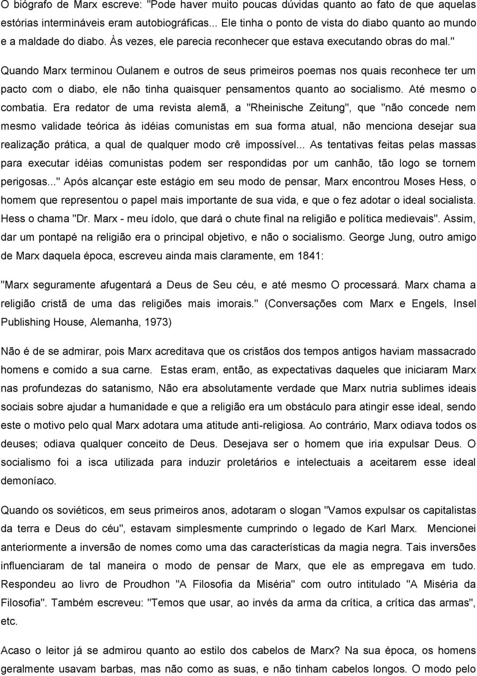 " Quando Marx terminou Oulanem e outros de seus primeiros poemas nos quais reconhece ter um pacto com o diabo, ele não tinha quaisquer pensamentos quanto ao socialismo. Até mesmo o combatia.