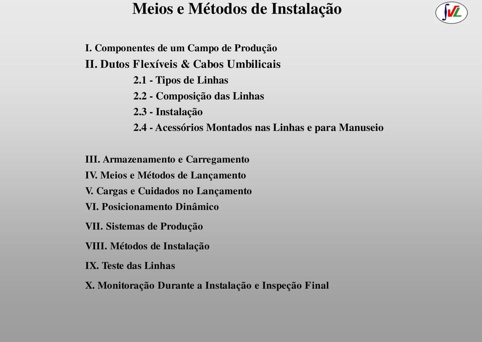 Armazenamento e Carregamento IV. Meios e Métodos de Lançamento V. Cargas e Cuidados no Lançamento VI.