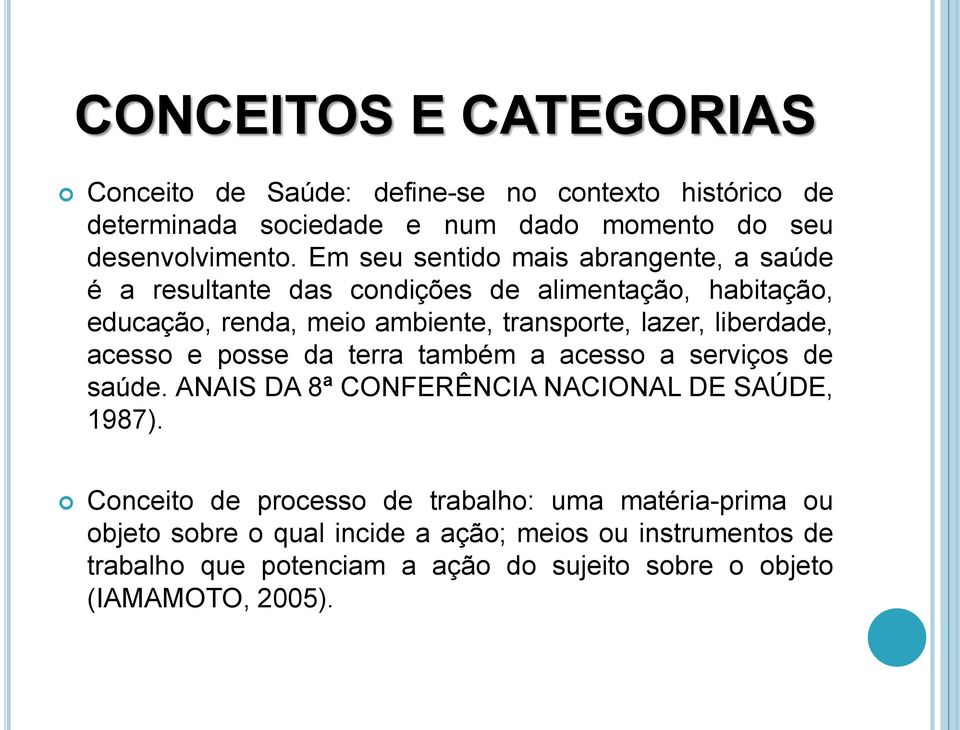 liberdade, acesso e posse da terra também a acesso a serviços de saúde. ANAIS DA 8ª CONFERÊNCIA NACIONAL DE SAÚDE, 1987).