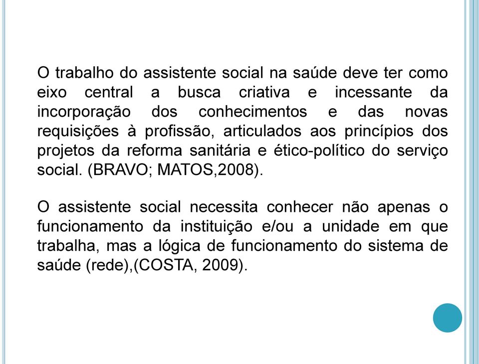 ético-político do serviço social. (BRAVO; MATOS,2008).