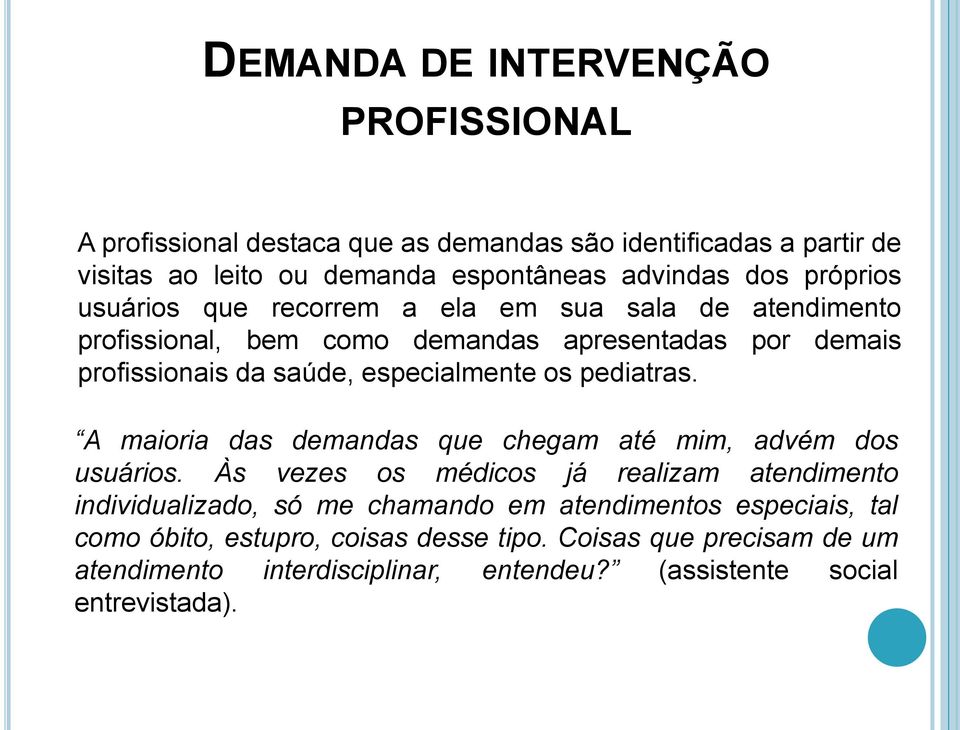 os pediatras. A maioria das demandas que chegam até mim, advém dos usuários.