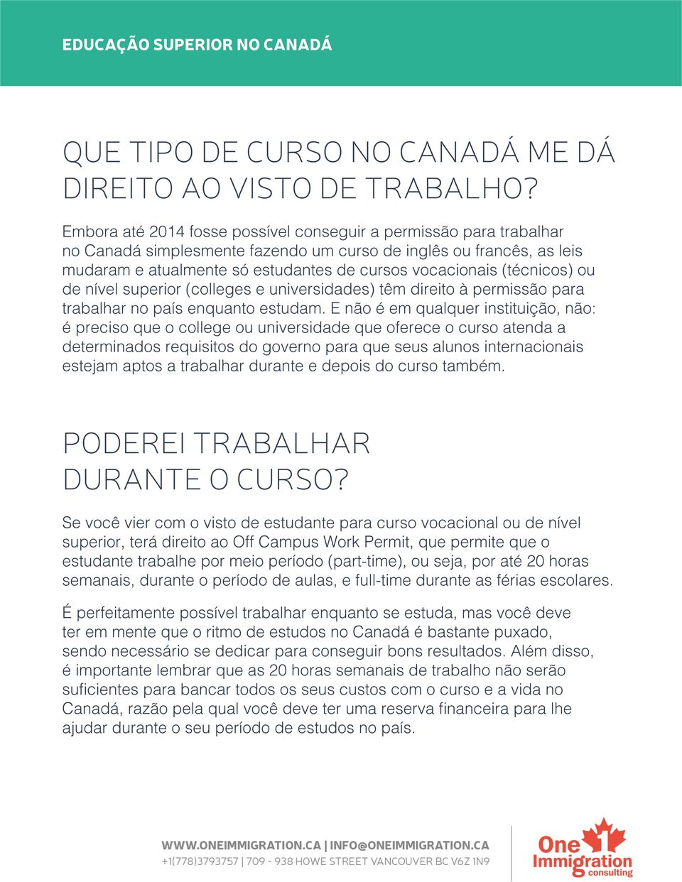 (técnicos) ou de nível superior (colleges e universidades) têm direito à permissão para trabalhar no país enquanto estudam.