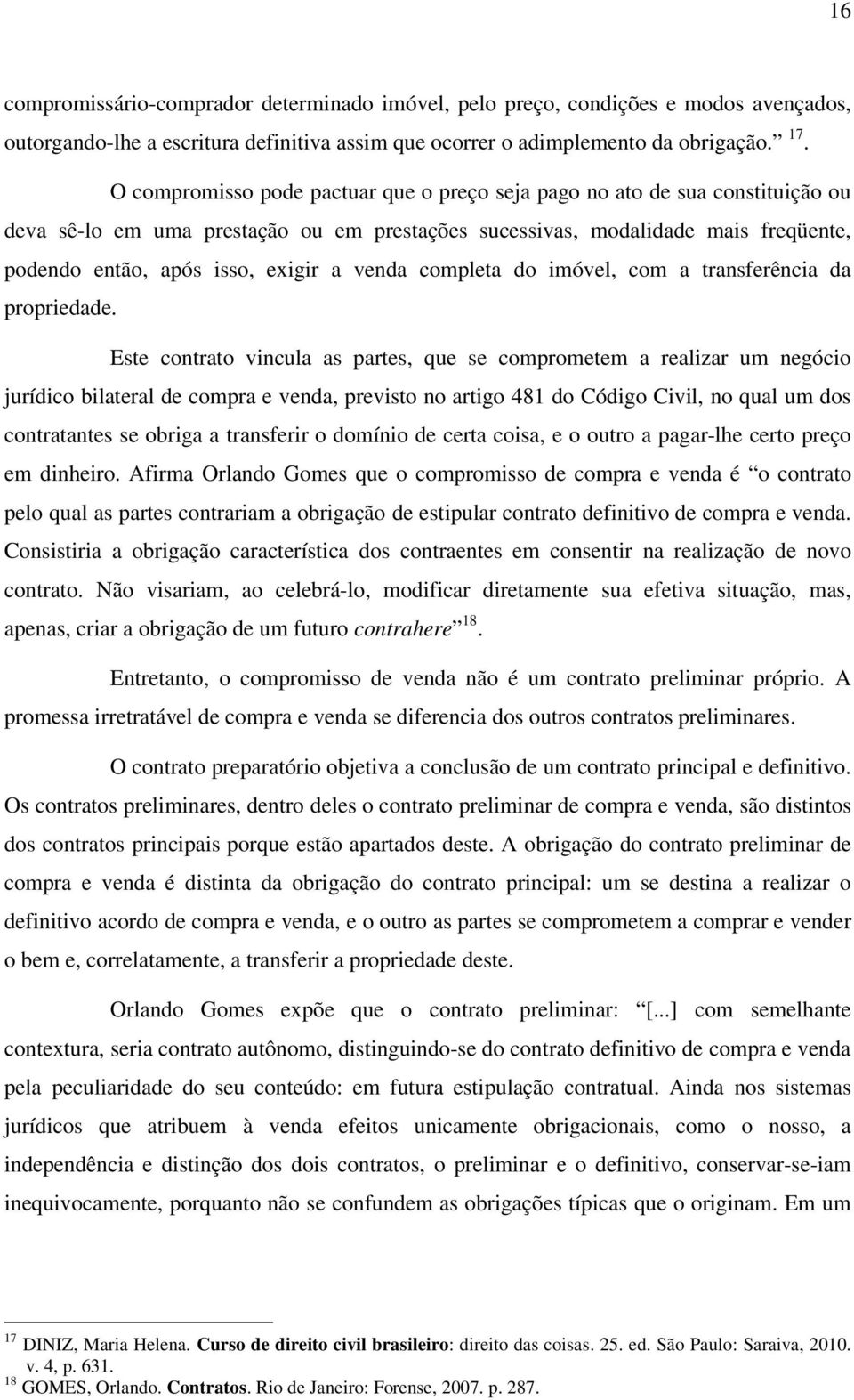 venda completa do imóvel, com a transferência da propriedade.