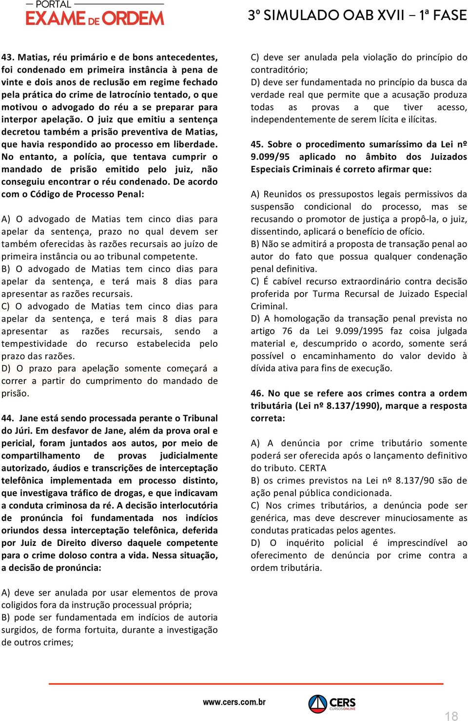 No entanto, a polícia, que tentava cumprir o mandado de prisão emitido pelo juiz, não conseguiu encontrar o réu condenado.