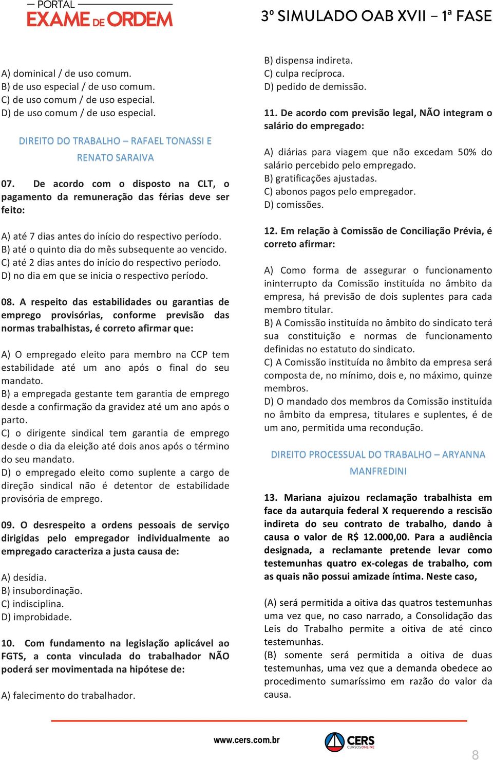 C) até 2 dias antes do início do respectivo período. D) no dia em que se inicia o respectivo período. 08.