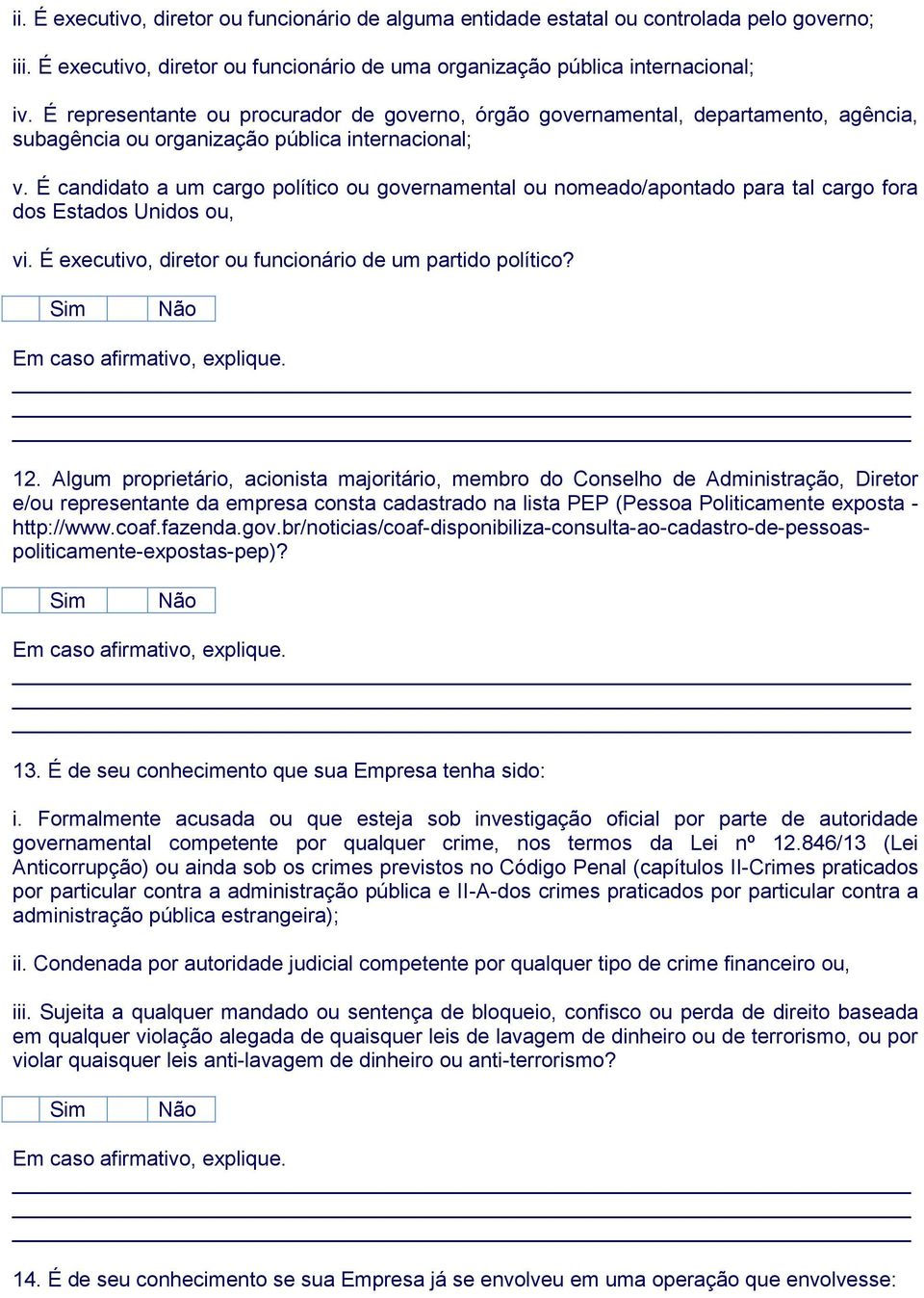 É candidato a um cargo político ou governamental ou nomeado/apontado para tal cargo fora dos Estados Unidos ou, vi. É executivo, diretor ou funcionário de um partido político?