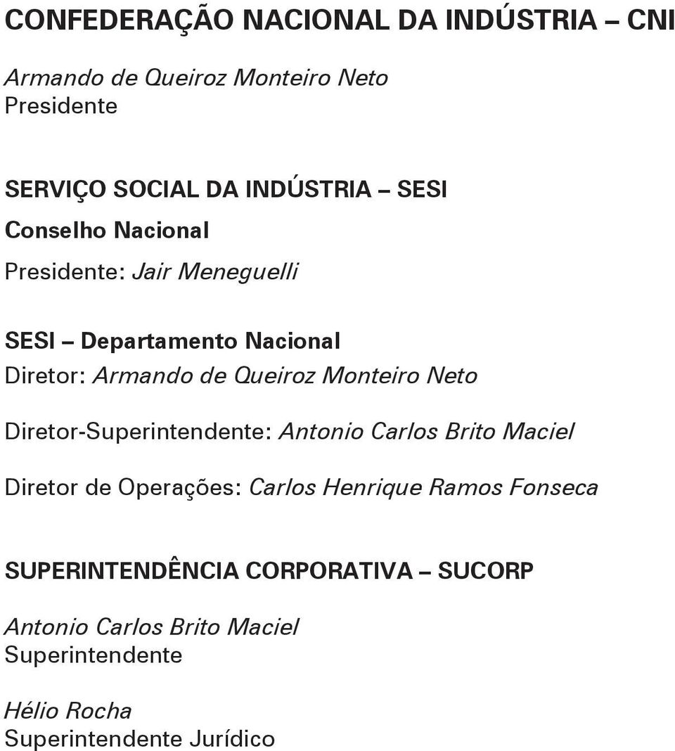 Monteiro Neto Diretor-Superintendente: Antonio Carlos Brito Maciel Diretor de Operações: Carlos Henrique Ramos