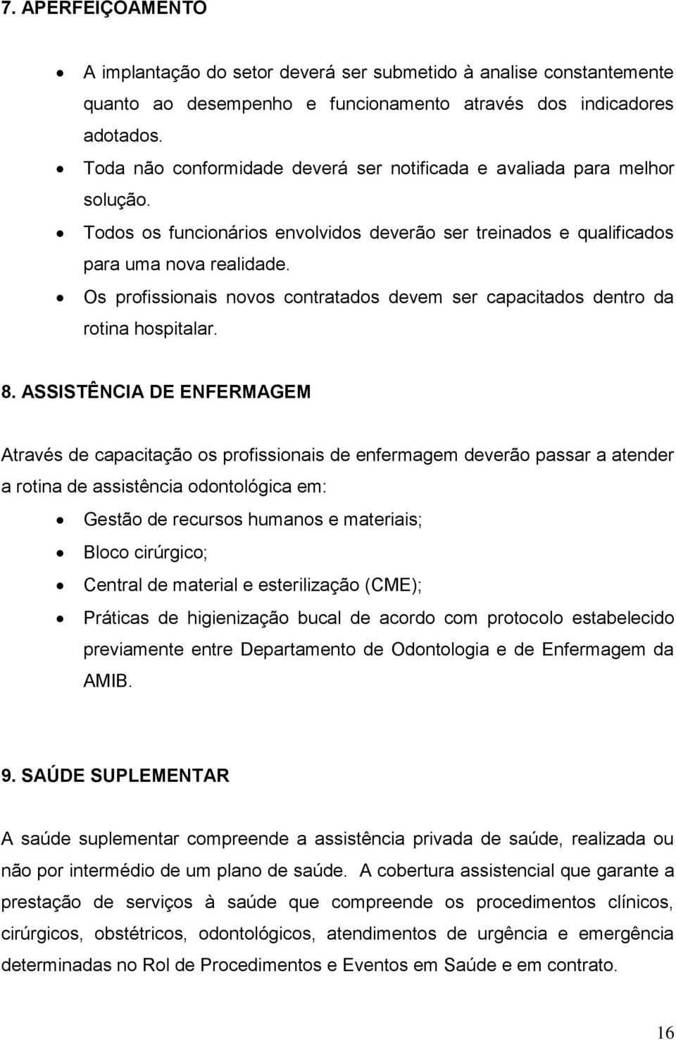 Os profissionais novos contratados devem ser capacitados dentro da rotina hospitalar. 8.