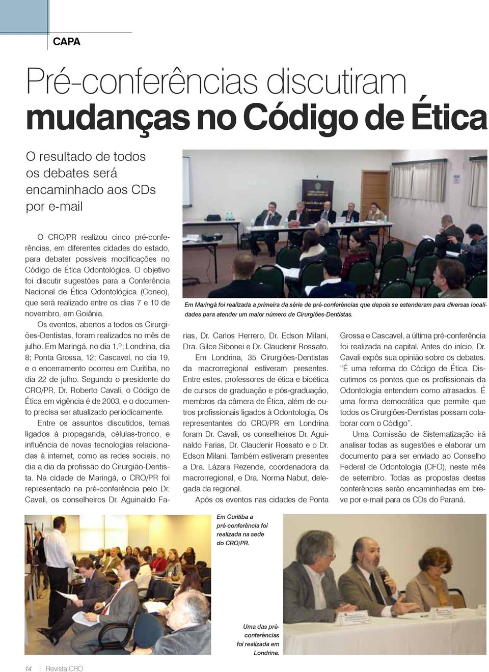O objetivo foi discutir sugestões para a Conferência Nacional de Ética Odontológica (Coneo), que será realizado entre os dias 7 e 10 de novembro, em Goiânia.