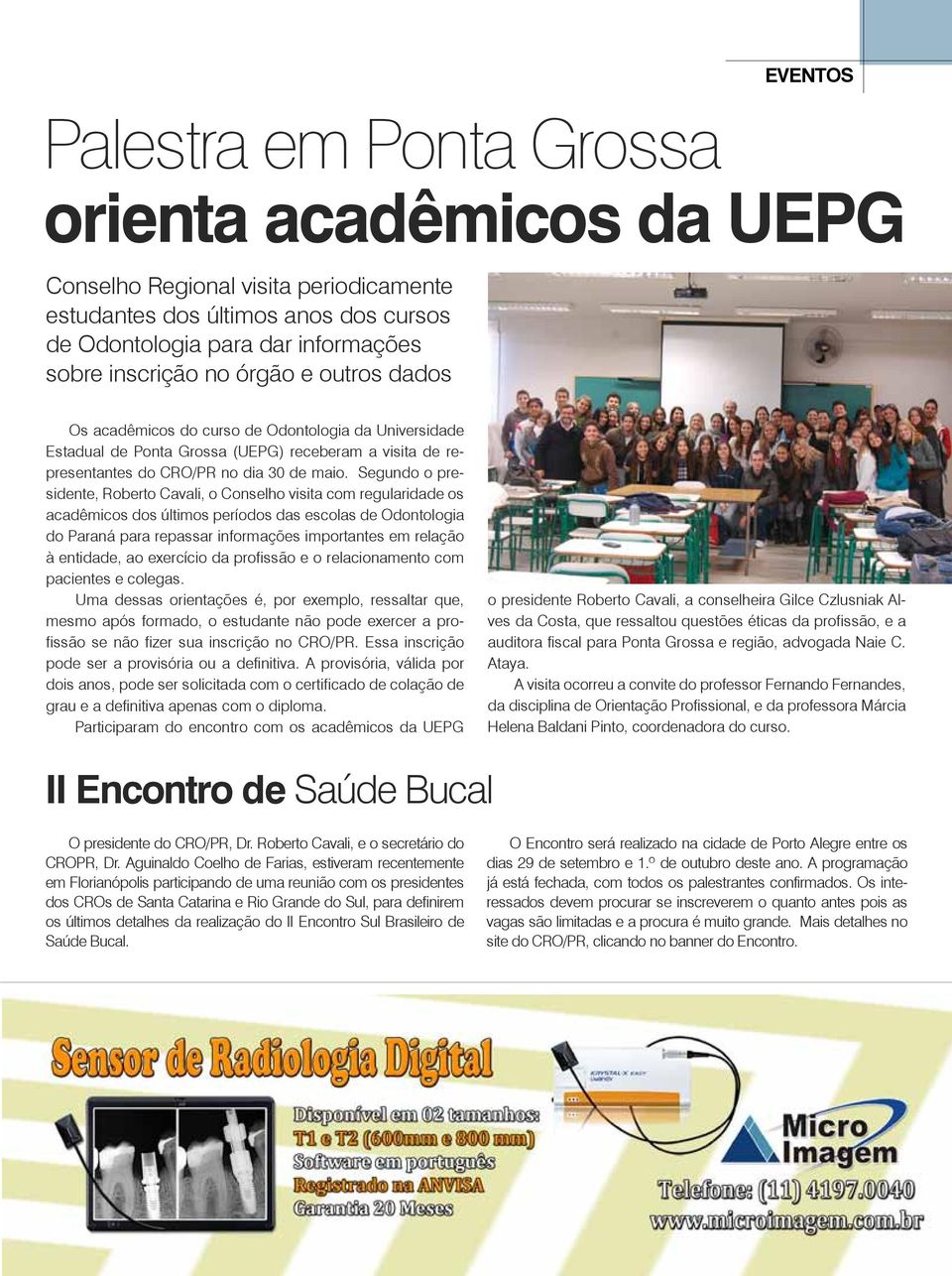 Segundo o presidente, Roberto Cavali, o Conselho visita com regularidade os acadêmicos dos últimos períodos das escolas de Odontologia do Paraná para repassar informações importantes em relação à