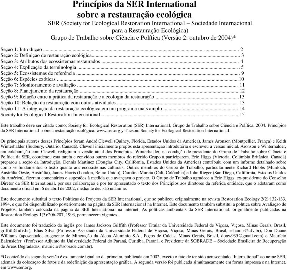 .. 4 Seção 4: Explicação da terminologia.... 5 Seção 5: Ecossistemas de referência... 9 Seção 6: Espécies exóticas...10 Seção 7: Monitoramento e avaliação... 11 Seção 8: Planejamento da restauração.