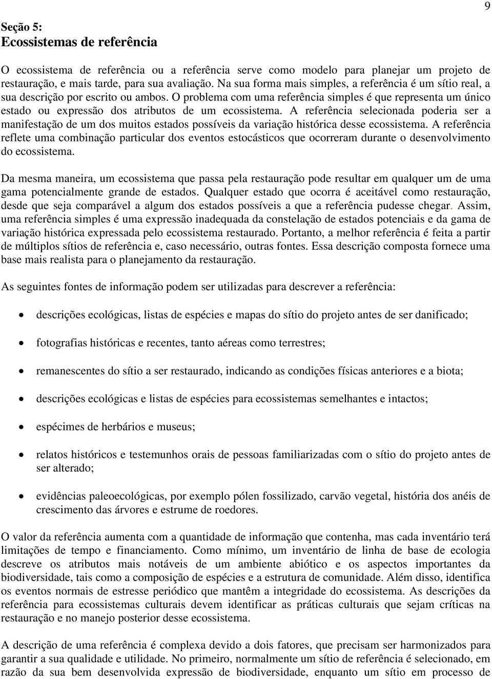 O problema com uma referência simples é que representa um único estado ou expressão dos atributos de um ecossistema.