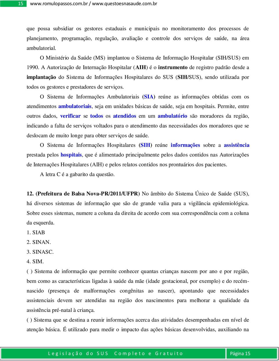 br que possa subsidiar os gestores estaduais e municipais no monitoramento dos processos de planejamento, programação, regulação, avaliação e controle dos serviços de saúde, na área ambulatorial.