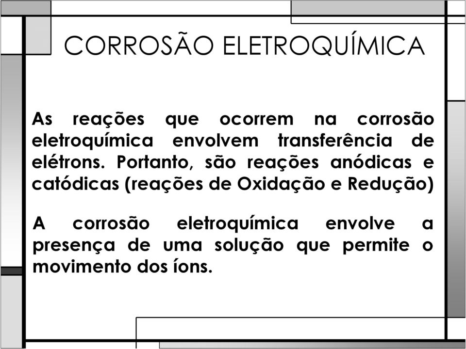 Portanto, são reações anódicas e catódicas (reações de Oxidação e