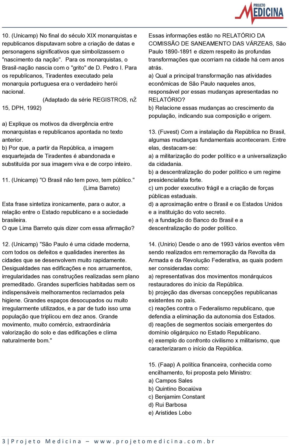 (Adaptado da série REGISTROS, nž 15, DPH, 1992) a) Explique os motivos da divergência entre monarquistas e republicanos apontada no texto anterior.