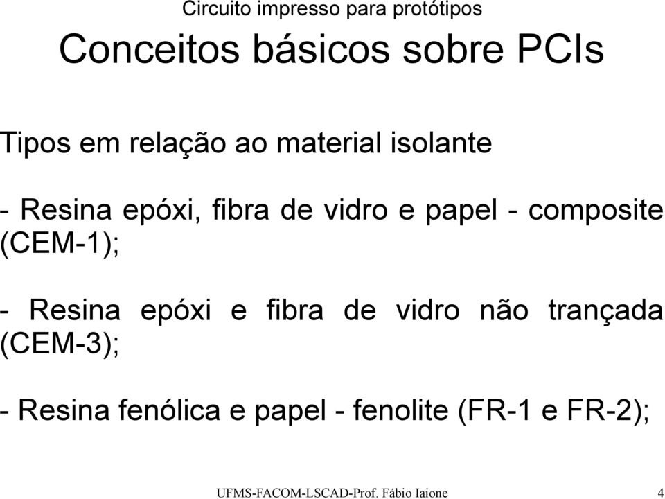 composite (CEM-1); - Resina epóxi e fibra de vidro não