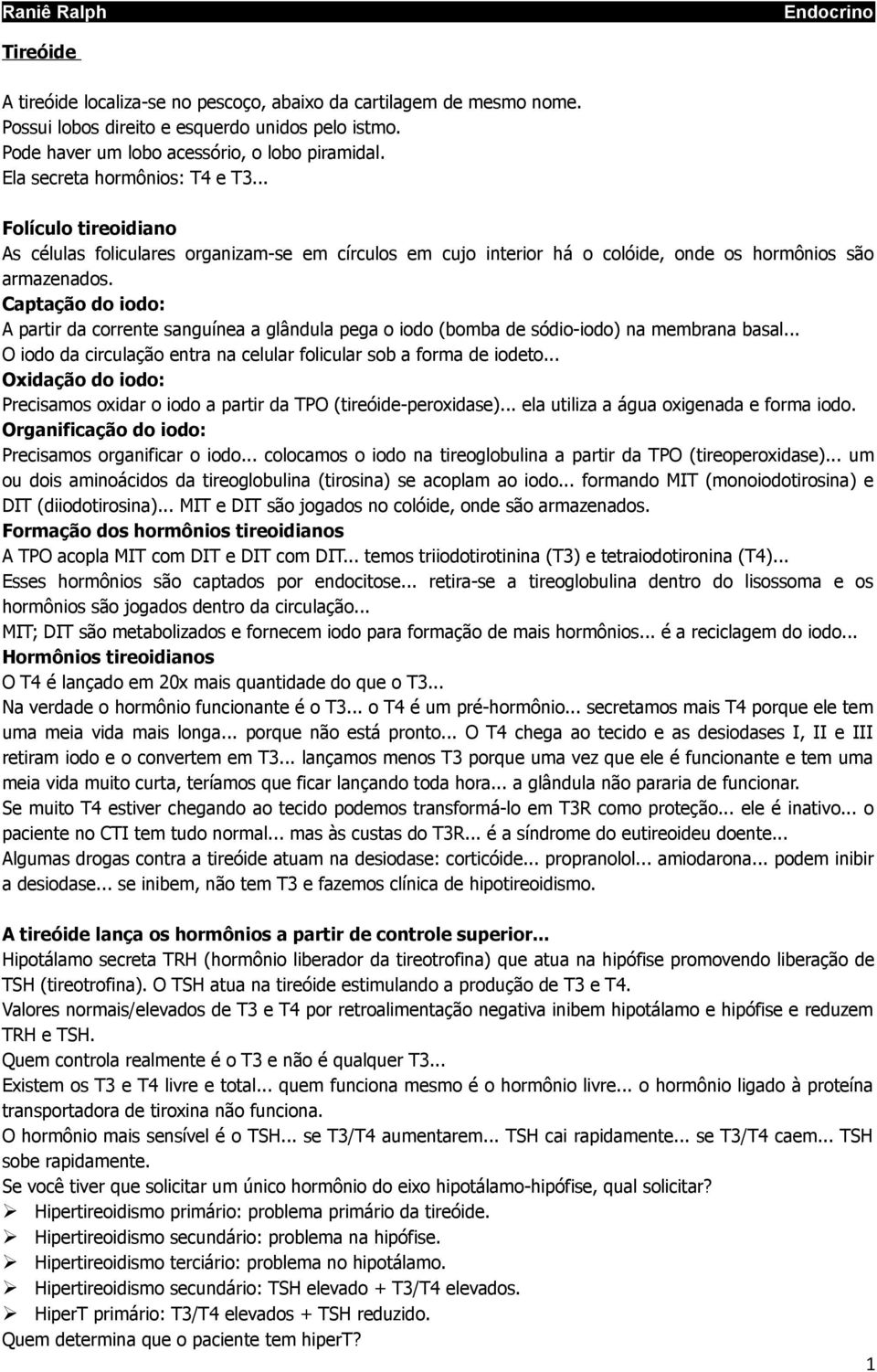 Captação do iodo: A partir da corrente sanguínea a glândula pega o iodo (bomba de sódio-iodo) na membrana basal... O iodo da circulação entra na celular folicular sob a forma de iodeto.