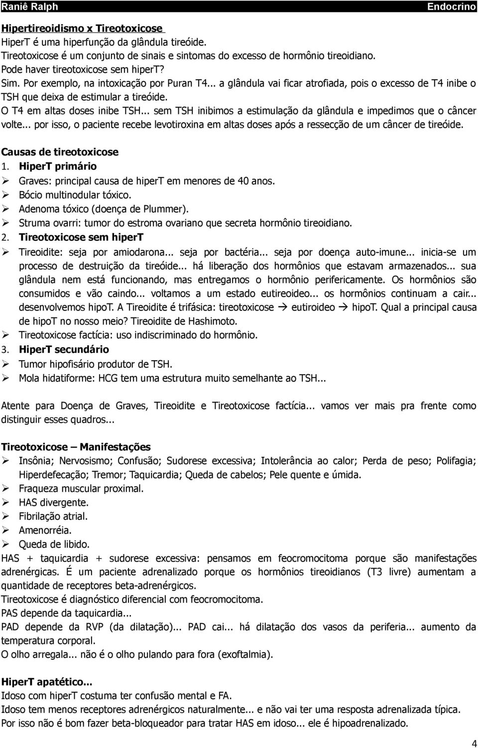 O T4 em altas doses inibe TSH... sem TSH inibimos a estimulação da glândula e impedimos que o câncer volte.