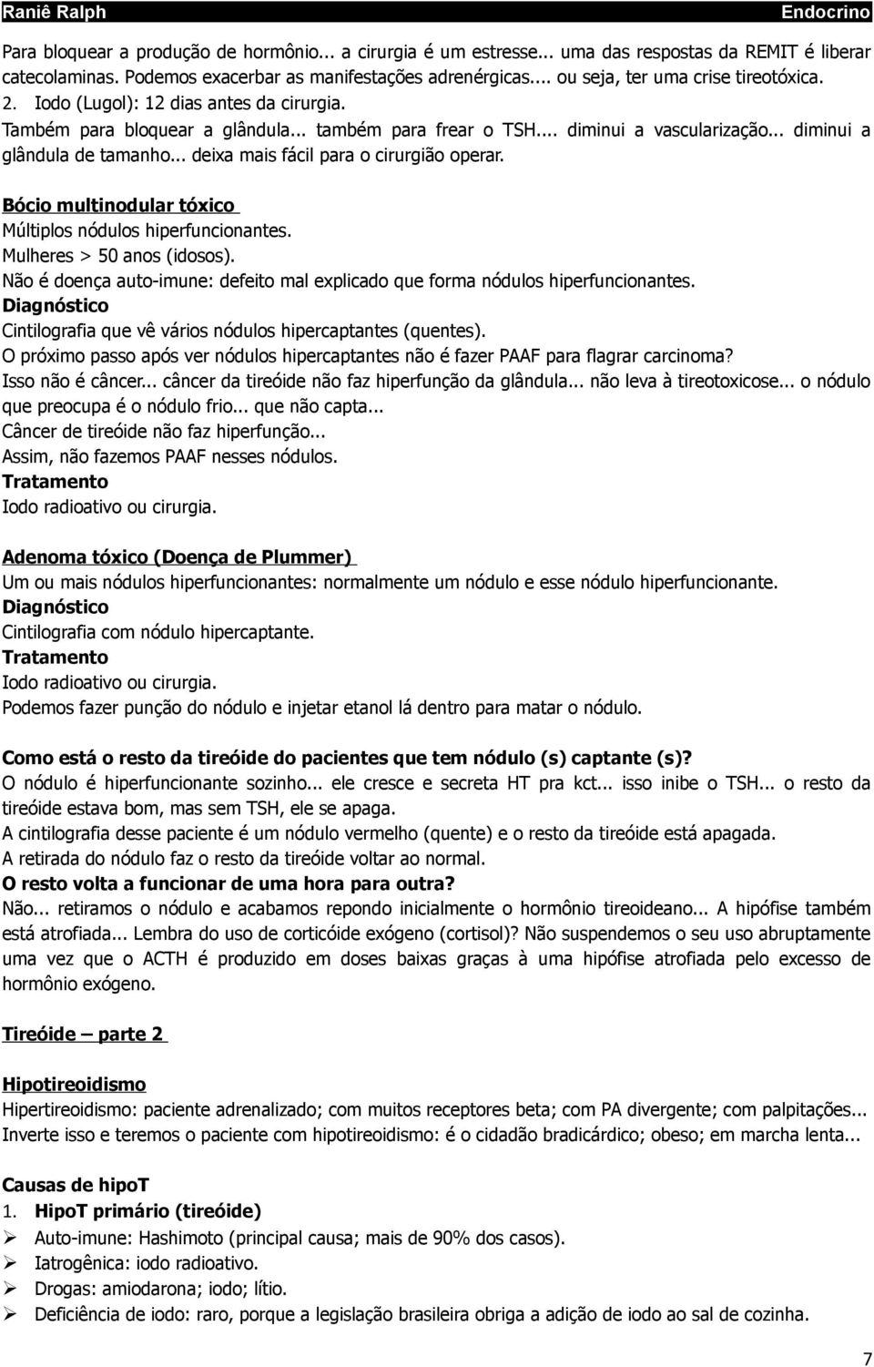 .. diminui a glândula de tamanho... deixa mais fácil para o cirurgião operar. Bócio multinodular tóxico Múltiplos nódulos hiperfuncionantes. Mulheres > 50 anos (idosos).