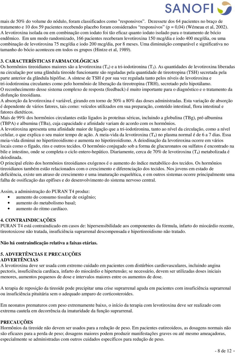 A levotiroxina isolada ou em combinação com iodato foi tão eficaz quanto iodato isolado para o tratamento de bócio endêmico.