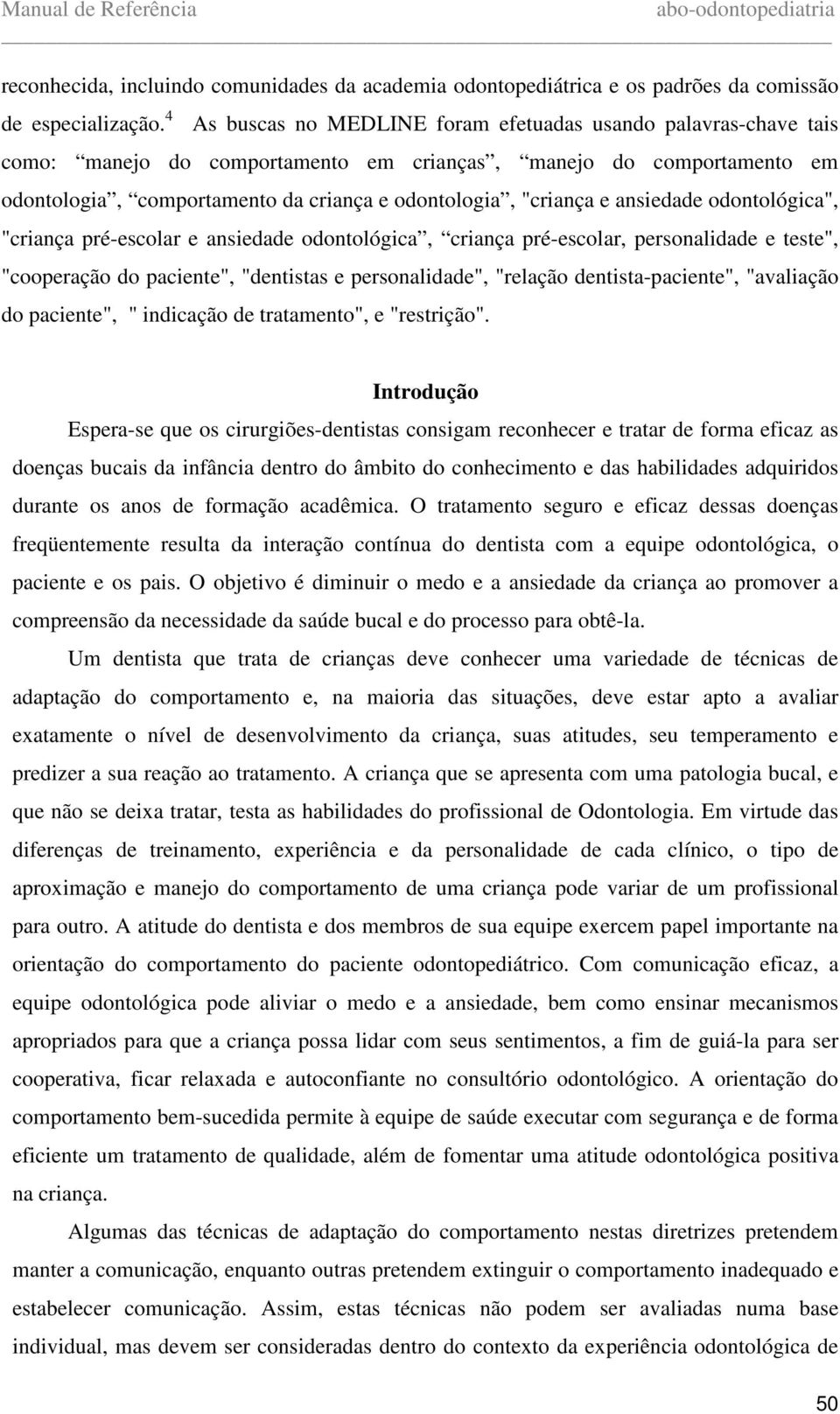 ansiedade odontológica", "criança pré-escolar e ansiedade odontológica, criança pré-escolar, personalidade e teste", "cooperação do paciente", "dentistas e personalidade", "relação